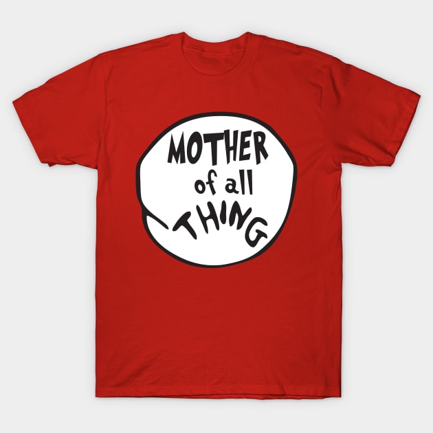 Mother of all Thing T-Shirt by mintipap